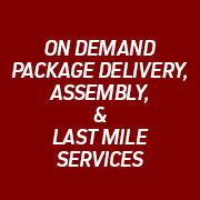 ON DEMAND PACKAGE DELIVERY, ASSEMBLY, & LAST MILE SERVICES